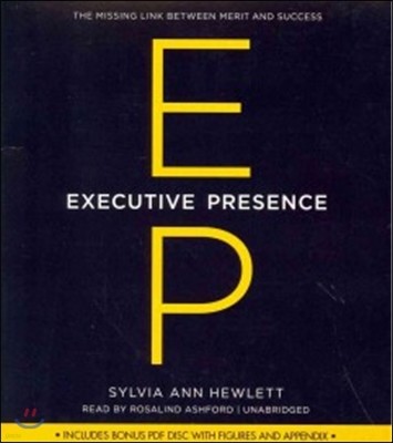 Executive Presence: The Missing Link Between Merit and Success [With CDROM]