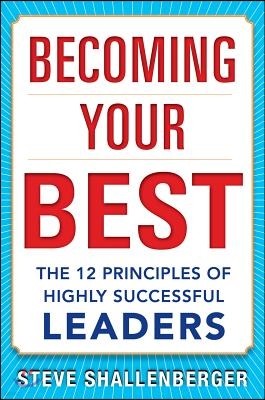 Becoming Your Best: The 12 Principles of Highly Successful Leaders