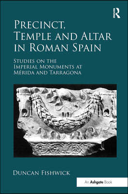 Precinct, Temple and Altar in Roman Spain: Studies on the Imperial Monuments at M-Da and Tarragona