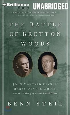 The Battle of Bretton Woods: John Maynard Keynes, Harry Dexter White, and the Making of a New World Order