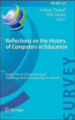 Reflections on the History of Computers in Education: Early Use of Computers and Teaching about Computing in Schools