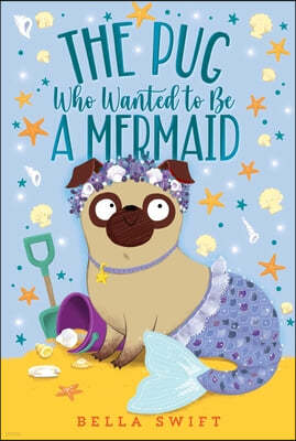 The Pug Who Wanted to Be a Mermaid (Paperback)