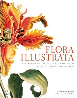 Flora Illustrata: Great Works from the Luesther T. Mertz Library of the New York Botanical Garden