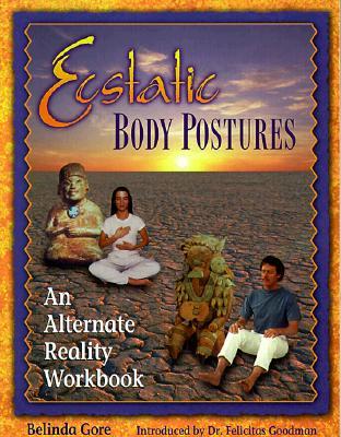 Ecstatic Body Postures: An Alternate Reality Workbook