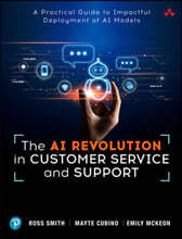 The AI Revolution in Customer Service and Support: A Practical Guide to Impactful Deployment of AI to Best Serve Your Customers