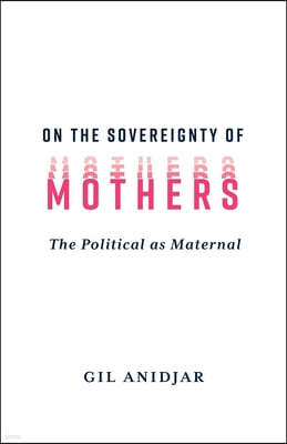 On the Sovereignty of Mothers: The Political as Maternal