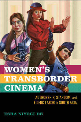 Women's Transborder Cinema: Authorship, Stardom, and Filmic Labor in South Asia