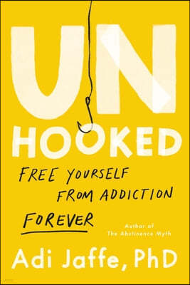 Unhooked: Free Yourself from Addiction Forever