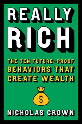 Really Rich: The Ten Future-Proof Behaviors That Create Wealth