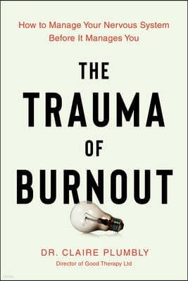 The Trauma of Burnout: How to Manage Your Nervous System Before It Manages You