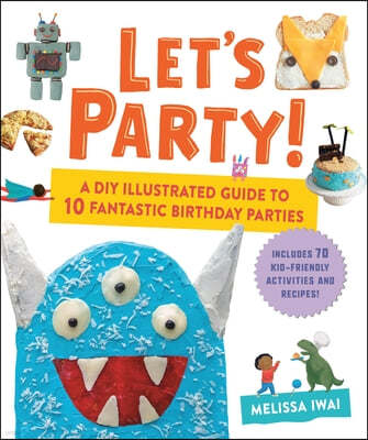 Let's Party!: A DIY Illustrated Guide to 10 Fantastic Birthday Parties
