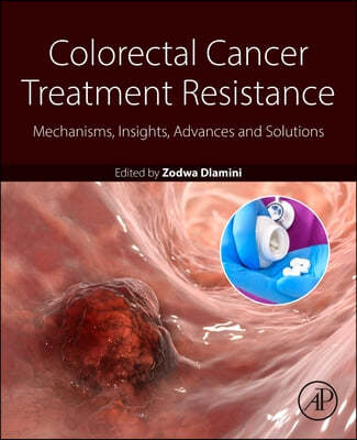 Colorectal Cancer Treatment Resistance: Mechanisms, Insights, Advances, and Solutions