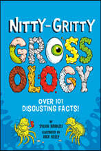 Nitty-Gritty Grossology: Over 101 Disgusting Facts!