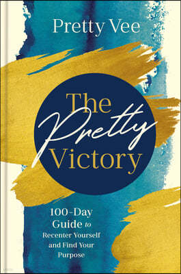 The Pretty Victory: 100 Day Guide to Recenter Yourself and Find Your Purpose