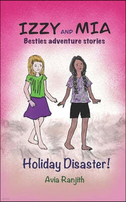 Izzy and Mia- Holiday Disaster: Besties adventure story