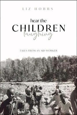 Hear the Children Laughing: Tales from an Aid Worker
