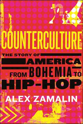 Counterculture: The Story of America from Bohemia to Hip-Hop
