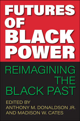Futures of Black Power: Reimagining the Black Past