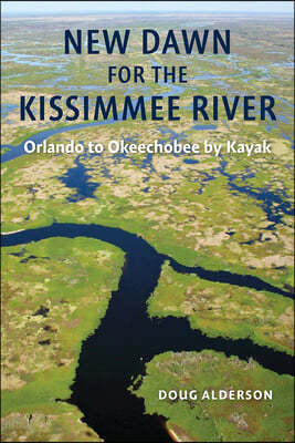 New Dawn for the Kissimmee River: Orlando to Okeechobee by Kayak