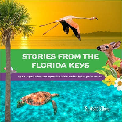 Stories from the Florida Keys: A Park Ranger's Adventures in Paradise, Behind the Lens and Through the Seasons.