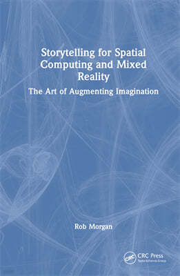 Storytelling for Spatial Computing and Mixed Reality: The Art of Augmenting Imagination