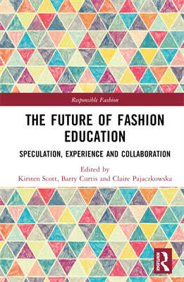 The Future of Fashion Education: Speculation, Experience and Collaboration