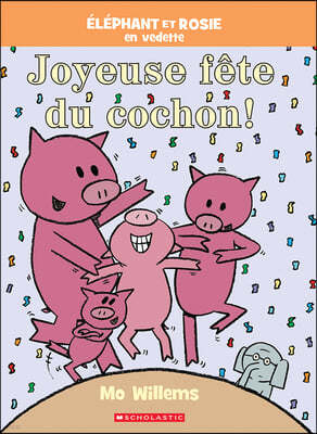 Éléphant Et Rosie: Joyeuse Fête Du Cochon!