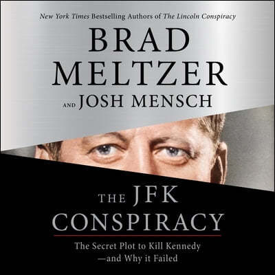 The JFK Conspiracy: The Secret Plot to Kill Kennedy--And Why It Failed