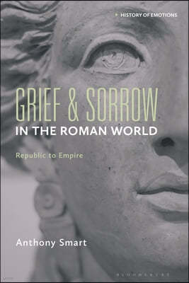 Grief and Sorrow in the Roman World: Republic to Empire