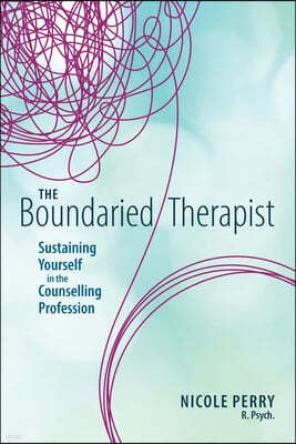 The Boundaried Therapist: Sustaining Yourself in the Counselling Profession