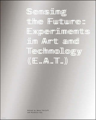 Sensing the Future: Experiments in Art and Technology (E.A.T.)