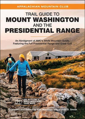 Trail Guide to Mount Washington and the Presidential Range: An Abridgment of Amc's White Mountain Guide, Featuring the Full Presidential Range and Gre