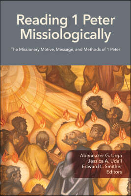 Reading 1 Peter Missiologically: The Missionary Motive, Message and Methods of 1 Peter