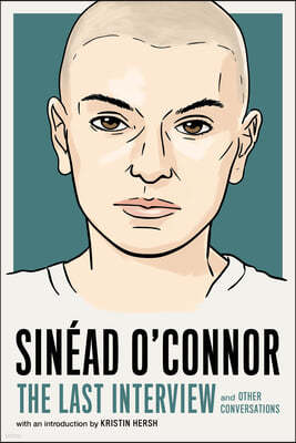 Sinéad O'Connor: The Last Interview: And Other Conversations
