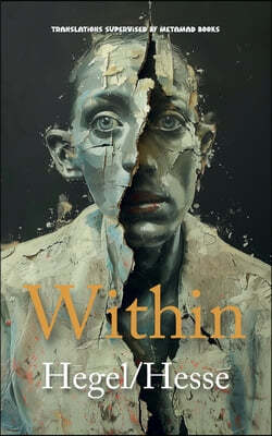 Within: AI Translations of The Preface to the Phenomenology of Spirit by Georg Wilhelm Friedrich Hegel and Siddartha by Herman