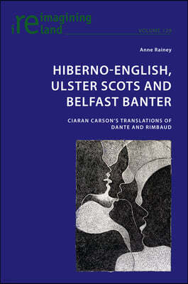 Hiberno-English, Ulster Scots and Belfast Banter: Ciaran Carson's Translations of Dante and Rimbaud