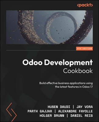 Odoo Development Cookbook - Fifth Edition: Build effective business applications using the latest features in Odoo 17