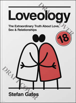 Loveology: The Explicit and Extraordinary Truth about Love, Sex & Relationships