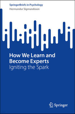 How We Learn and Become Experts: Igniting the Spark