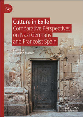 Culture in Exile: Comparative Perspectives on Nazi Germany and Francoist Spain