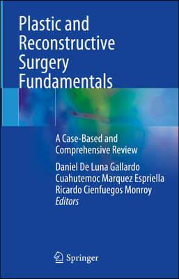 Plastic and Reconstructive Surgery Fundamentals: A Case-Based and Comprehensive Review