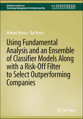 Using Fundamental Analysis and an Ensemble of Classifier Models Along with a Risk-Off Filter to Select Outperforming Companies