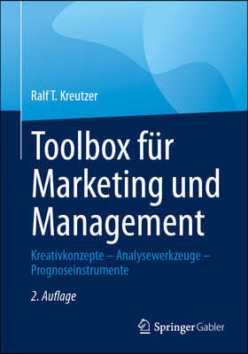 Toolbox Für Marketing Und Management: Kreativkonzepte - Analysewerkzeuge - Prognoseinstrumente