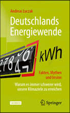 Deutschlands Energiewende - Fakten, Mythen Und Irrsinn: Warum Es Immer Schwerer Wird, Unsere Klimaziele Zu Erreichen