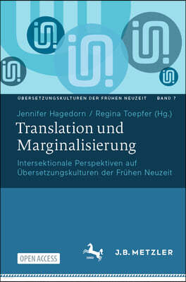 Translation Und Marginalisierung: Intersektionale Perspektiven Auf Übersetzungskulturen Der Frühen Neuzeit