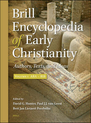 Brill Encyclopedia of Early Christianity, Volume 1 (ABA - Bib): Authors, Texts, and Ideas