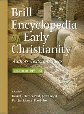 Brill Encyclopedia of Early Christianity, Volume 3 (DIV - Isi): Authors, Texts, and Ideas