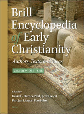 Brill Encyclopedia of Early Christianity, Volume 5 (Ori - She): Authors, Texts, and Ideas