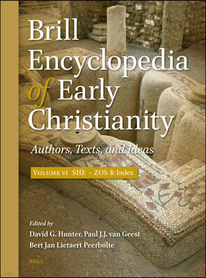 Brill Encyclopedia of Early Christianit, Volume 6 (She - Zos): Authors, Texts, and Ideas