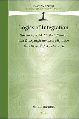 Logics of Integration: Discourses on Multi-Ethnic Empires and Transpacific Japanese Migration from the End of Wwi to WWII